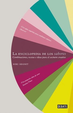 La Enciclopedia De Los Sabores: Combinaciones, Recetas E Ideas Para El Cocinero Creativo